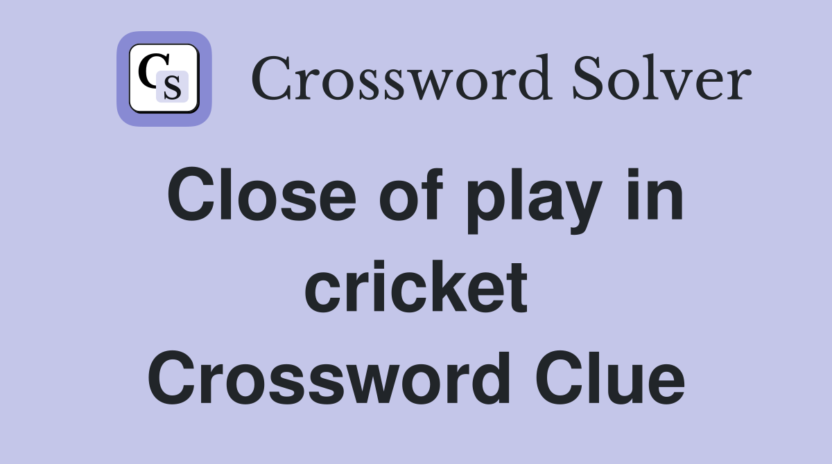 Close of play in cricket Crossword Clue