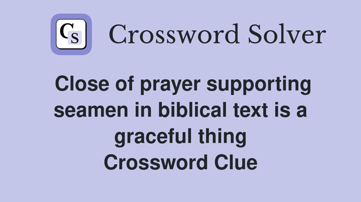 Close of prayer supporting seamen in biblical text is a graceful thing Crossword Clue