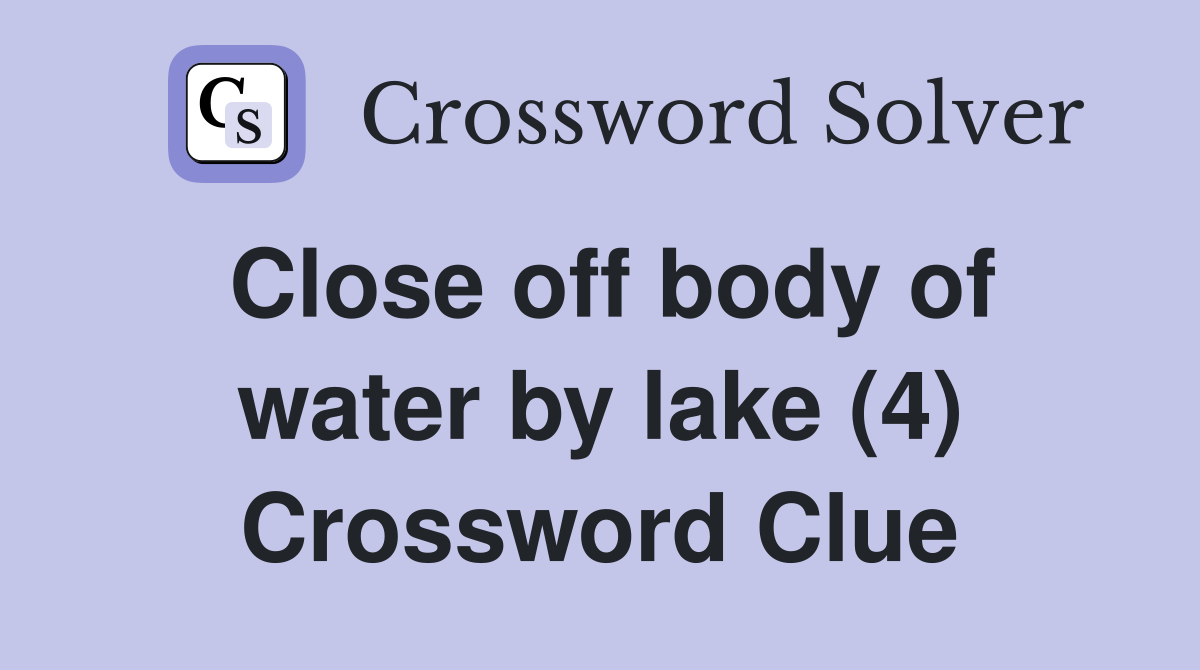Close off body of water by lake (4) Crossword Clue