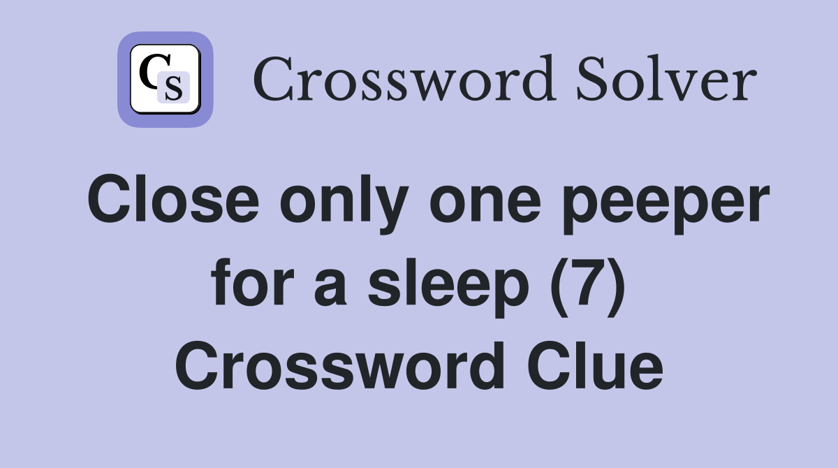 Close only one peeper for a sleep (7) Crossword Clue