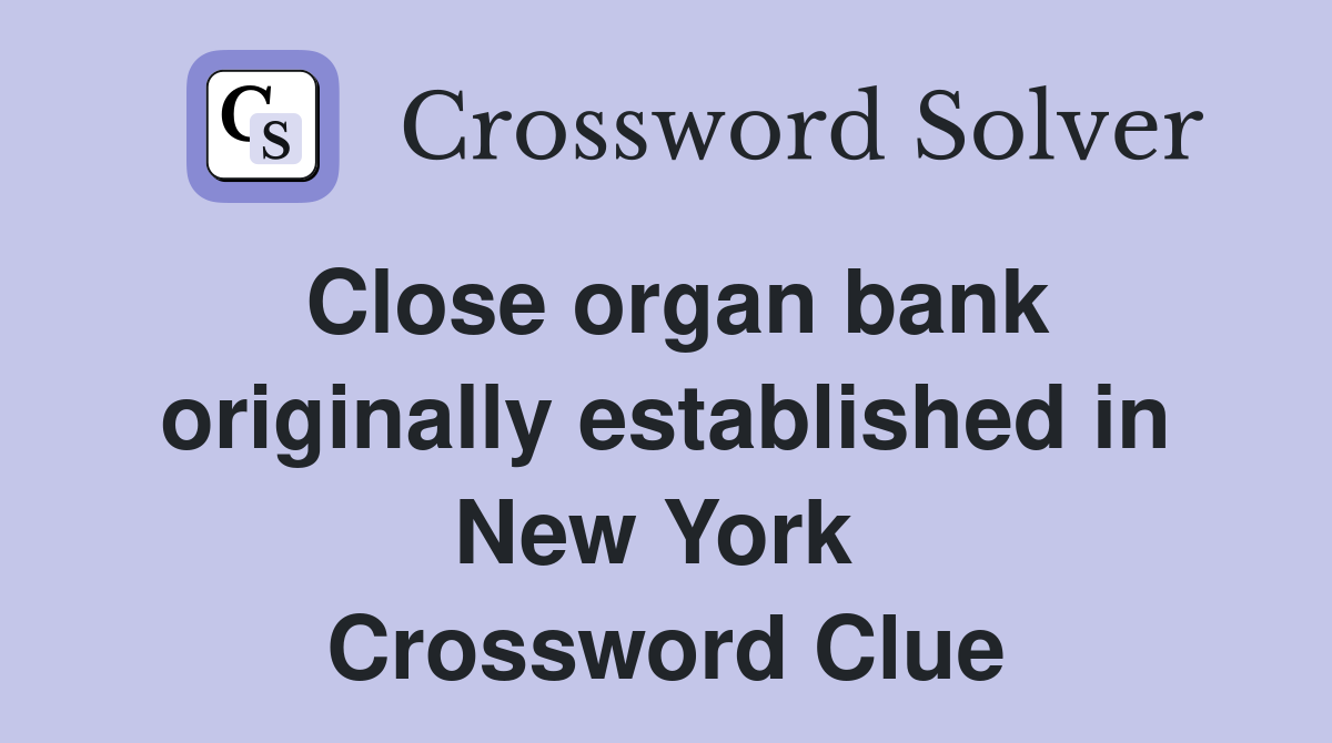Close organ bank originally established in New York  Crossword Clue
