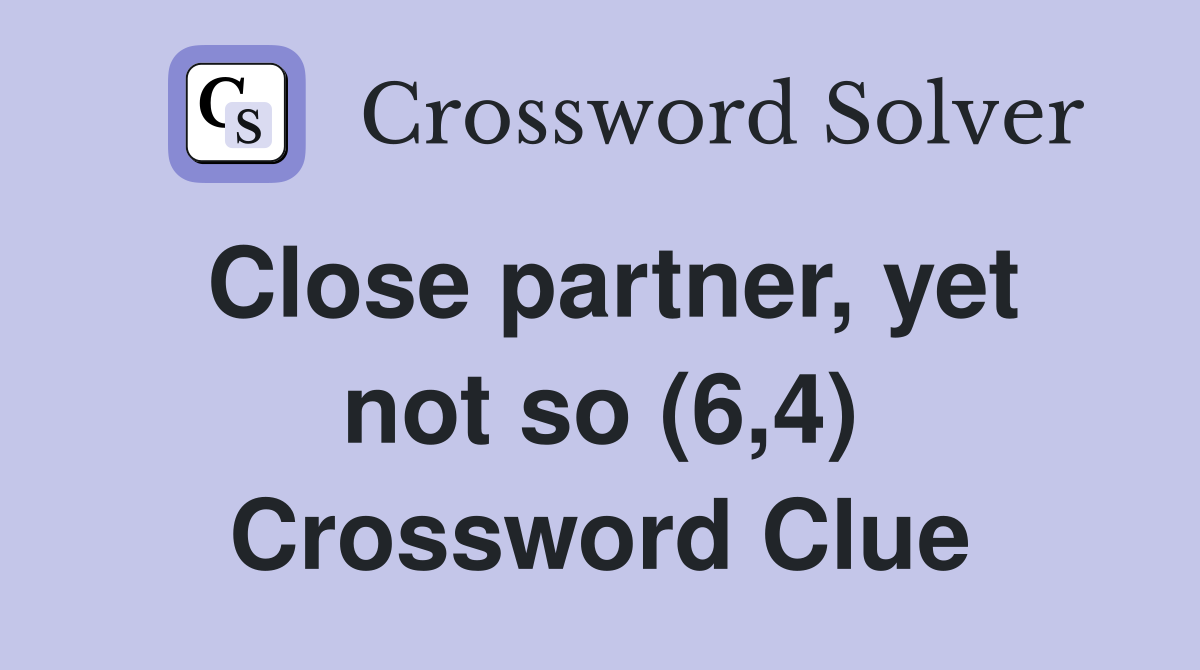 Close partner, yet not so (6,4) Crossword Clue
