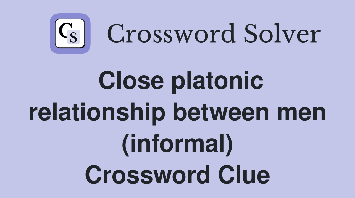 Close platonic relationship between men (informal) Crossword Clue