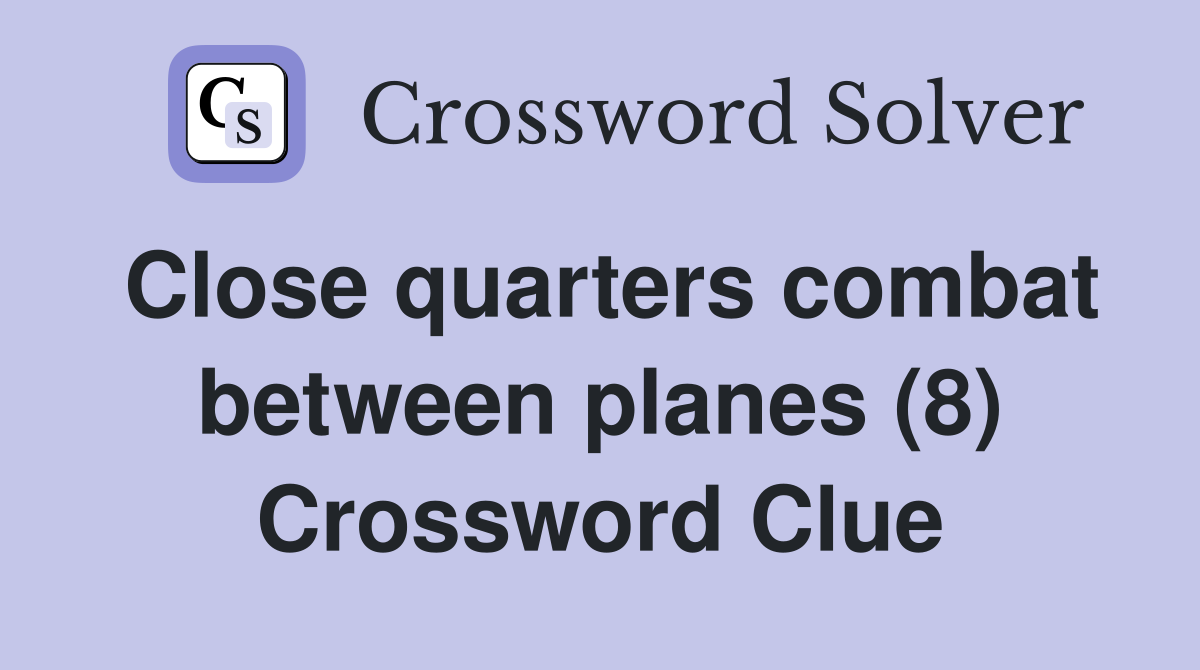 Close quarters combat between planes (8) Crossword Clue
