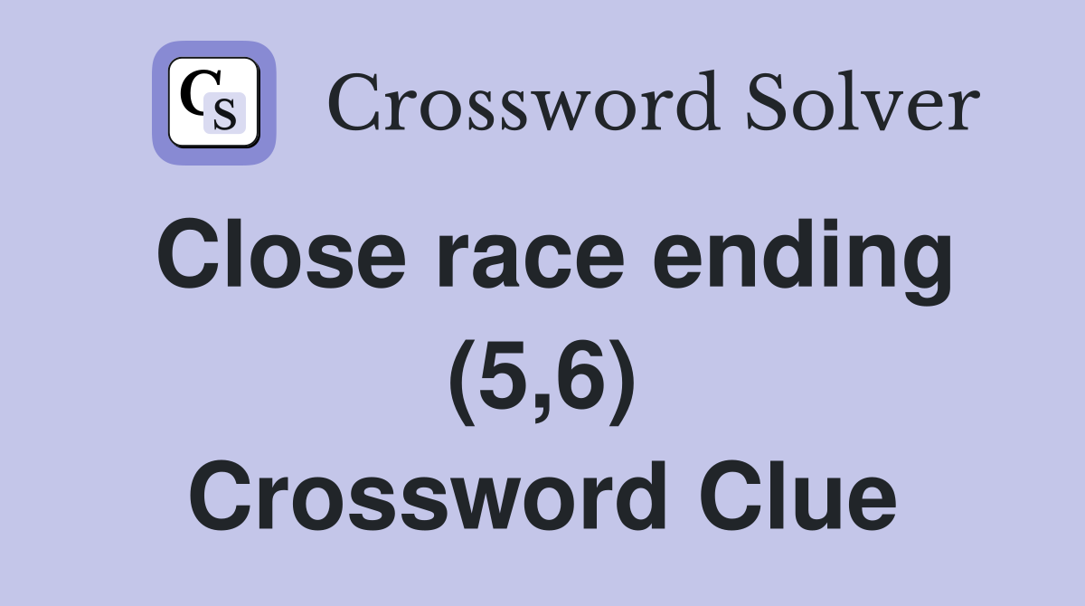 Close race ending (5,6) Crossword Clue