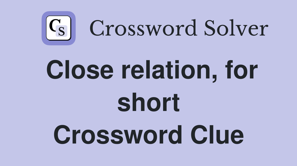 Close relation, for short Crossword Clue