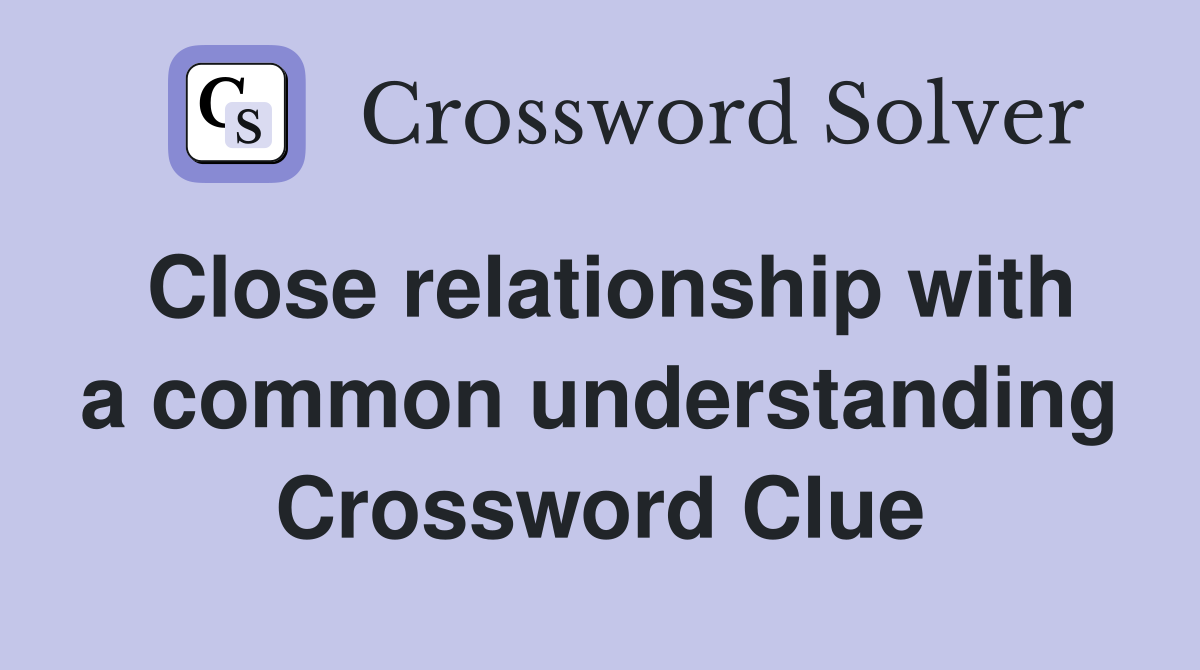 Close relationship with a common understanding Crossword Clue