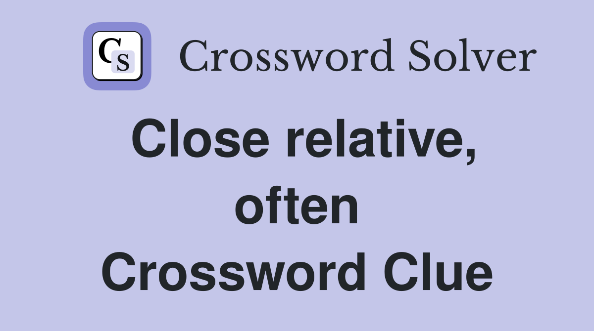 Close relative, often Crossword Clue