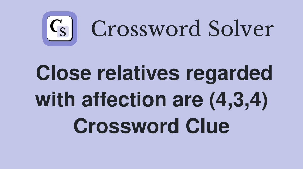 Close relatives regarded with affection are (4,3,4) Crossword Clue
