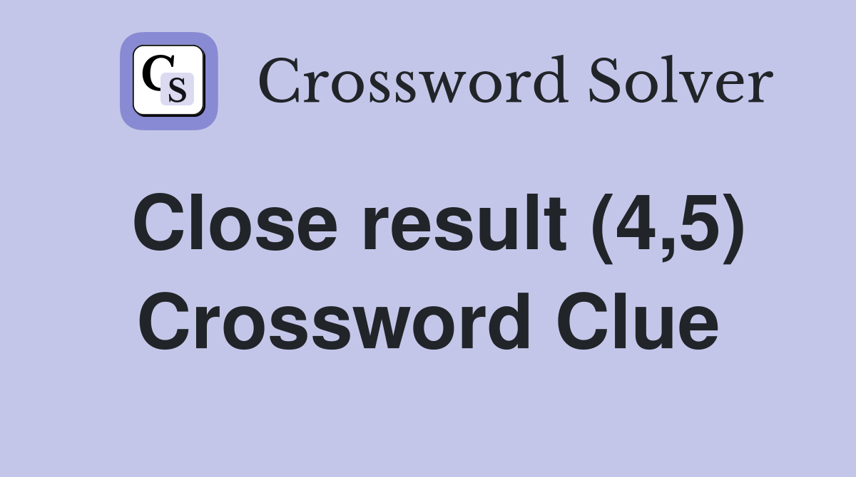 Close result (4,5) Crossword Clue