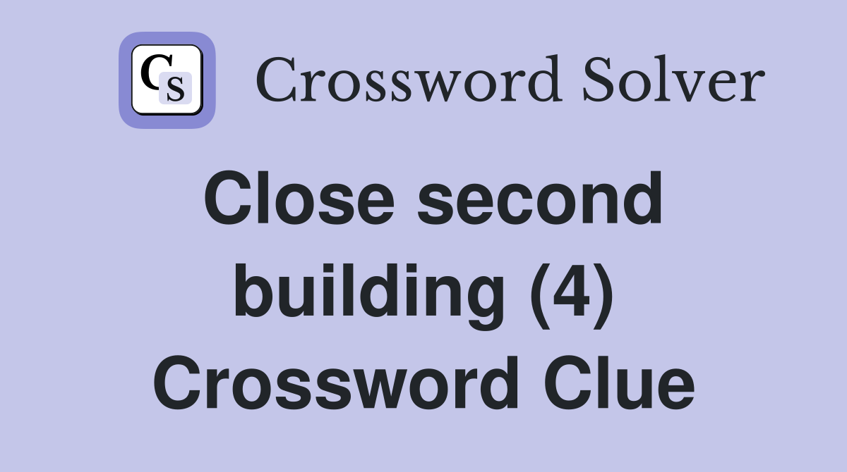 Close second building (4) Crossword Clue