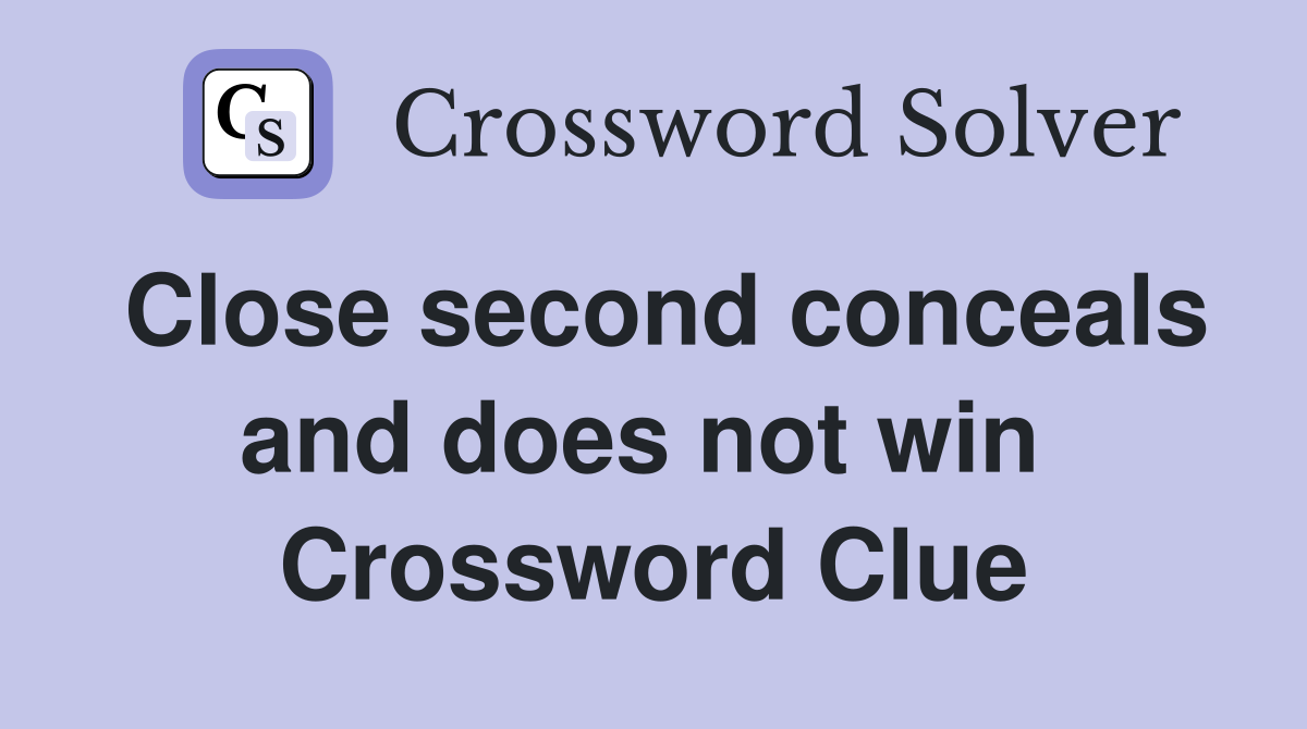 Close second conceals and does not win  Crossword Clue