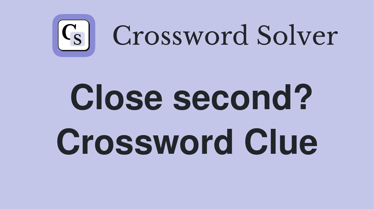 Close second? Crossword Clue