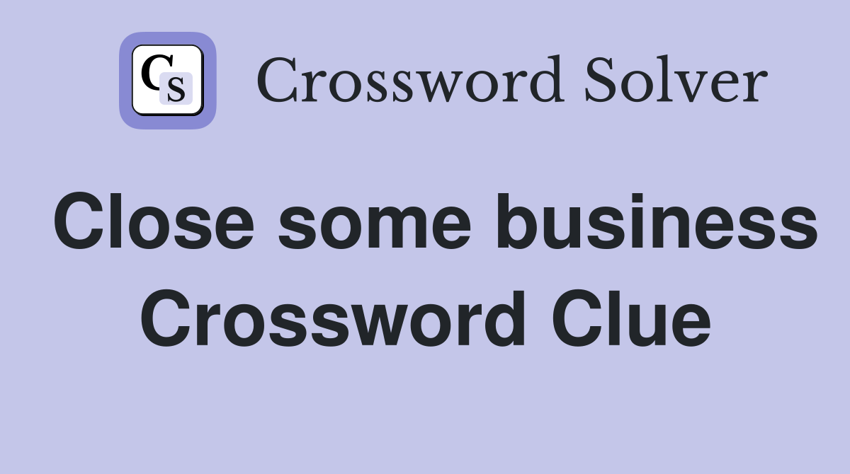 Close some business Crossword Clue