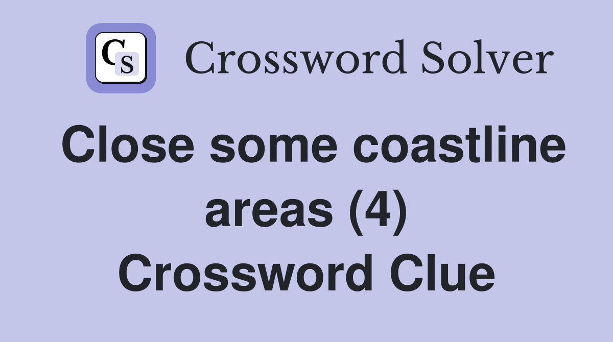 Close some coastline areas (4) Crossword Clue