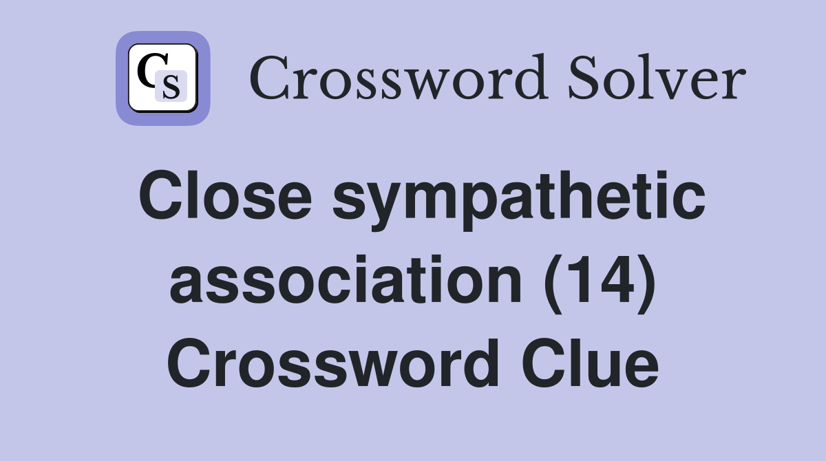 Close sympathetic association (14) Crossword Clue
