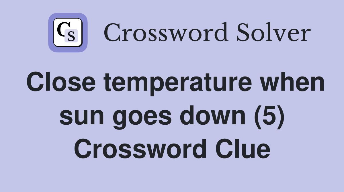 Close temperature when sun goes down (5) Crossword Clue