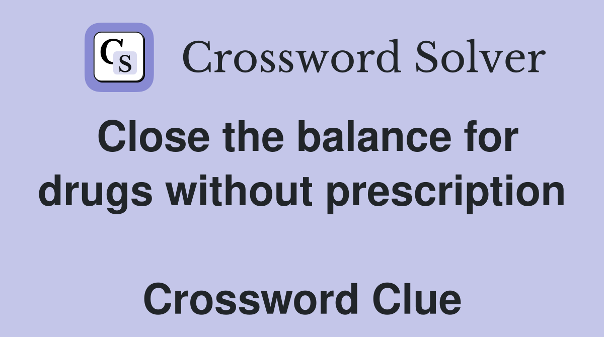 Close the balance for drugs without prescription  Crossword Clue