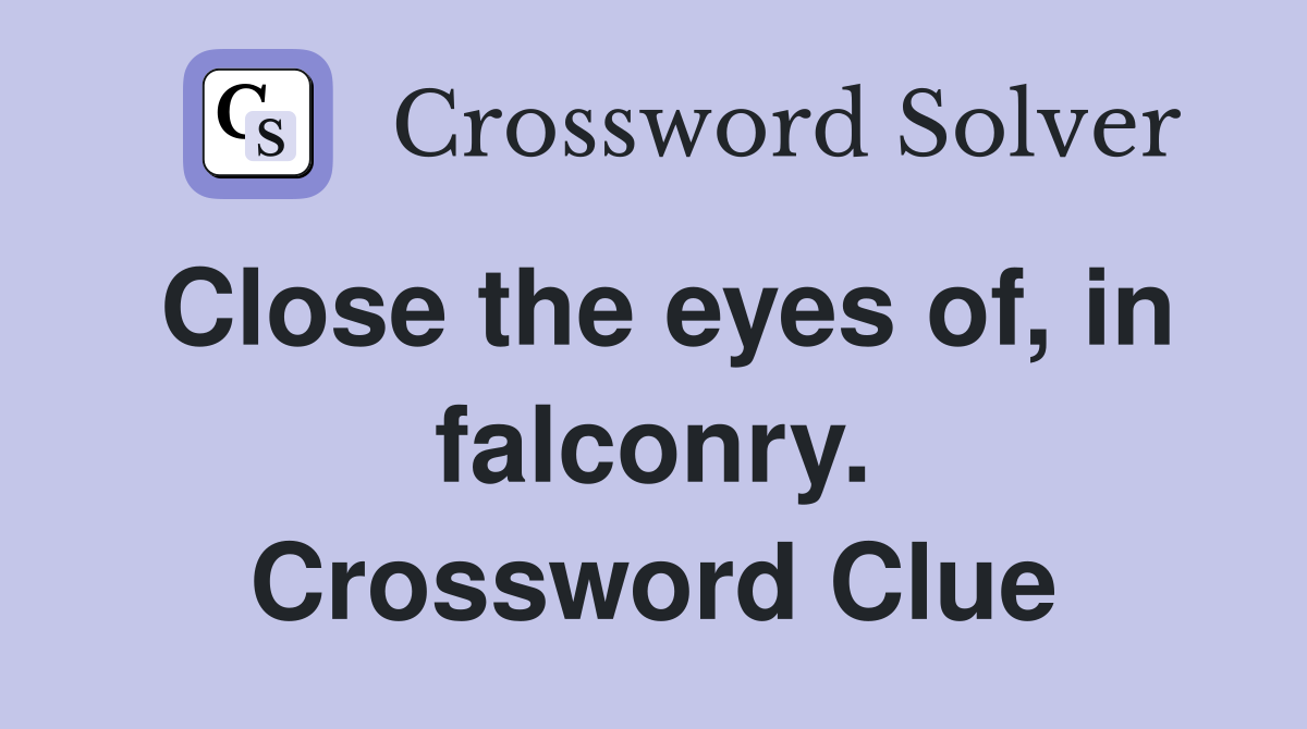 Close the eyes of, in falconry. Crossword Clue