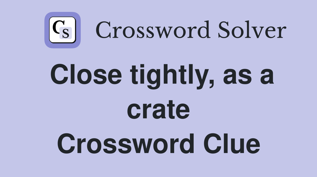 Close tightly, as a crate Crossword Clue
