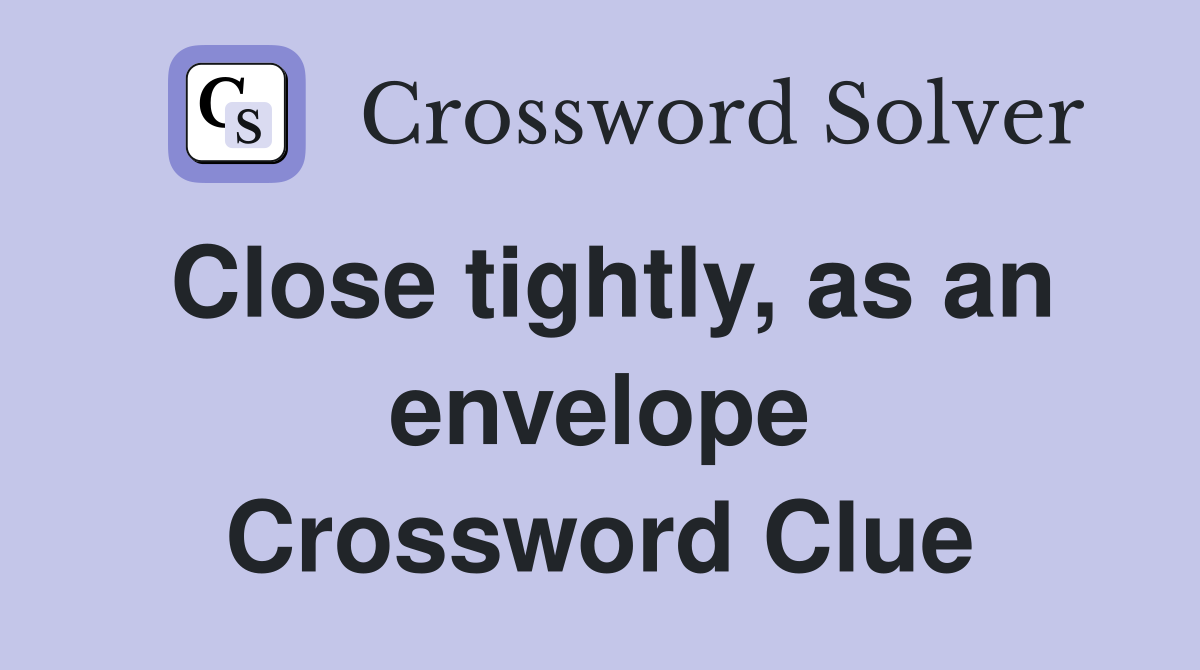 Close tightly, as an envelope Crossword Clue