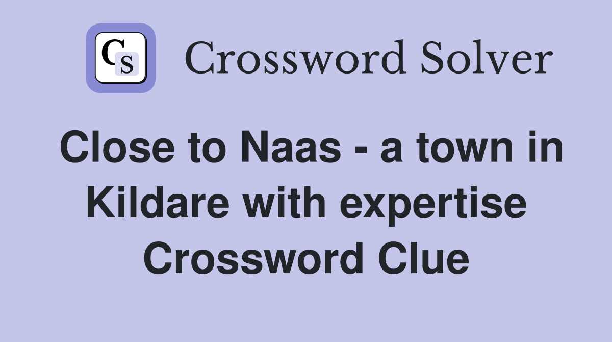 Close to Naas - a town in Kildare with expertise Crossword Clue