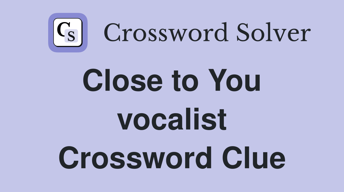 Close to You  vocalist Crossword Clue