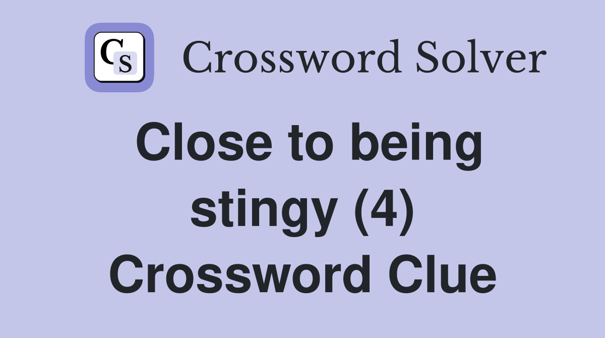 Close to being stingy (4) Crossword Clue