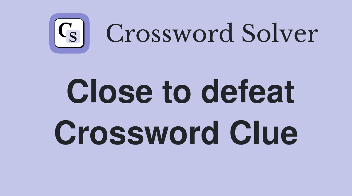 Close to defeat Crossword Clue