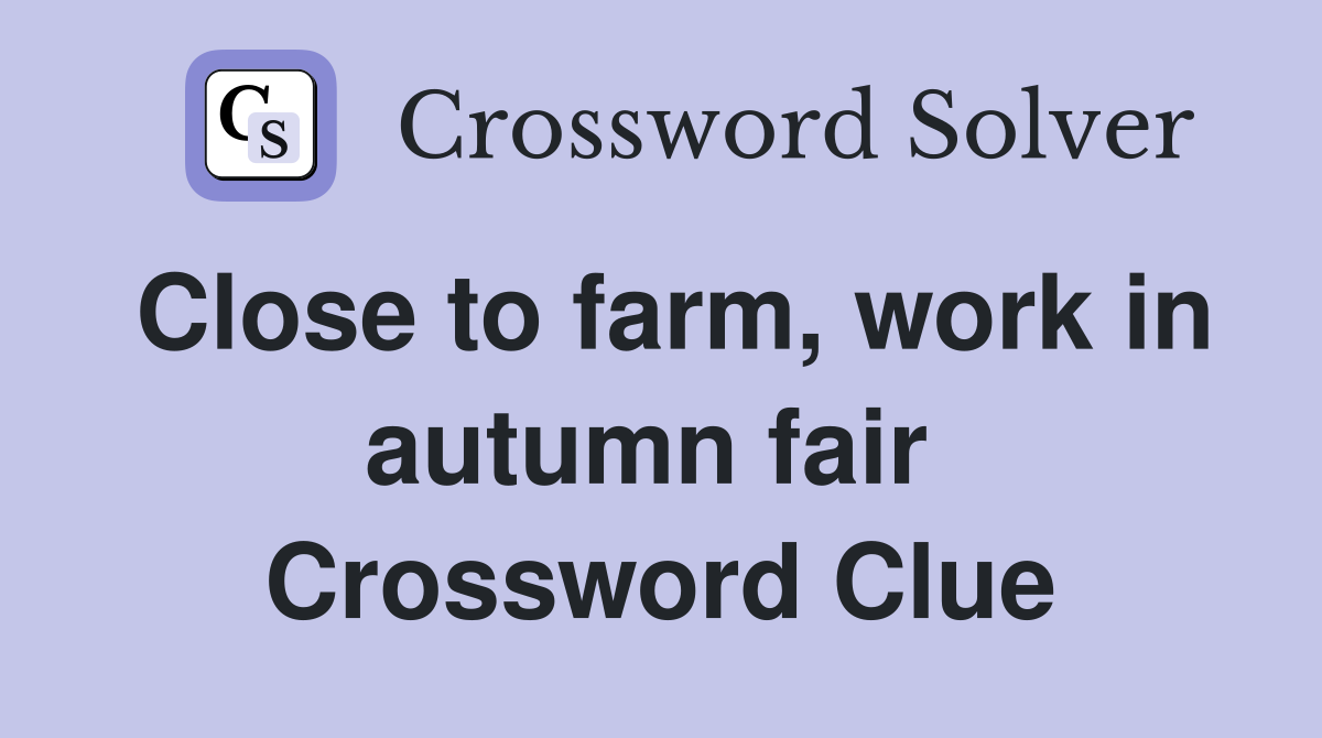 Close to farm, work in autumn fair  Crossword Clue
