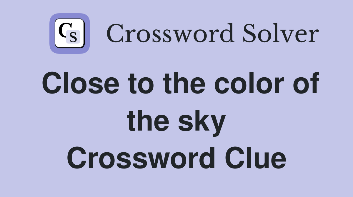 Close to the color of the sky Crossword Clue