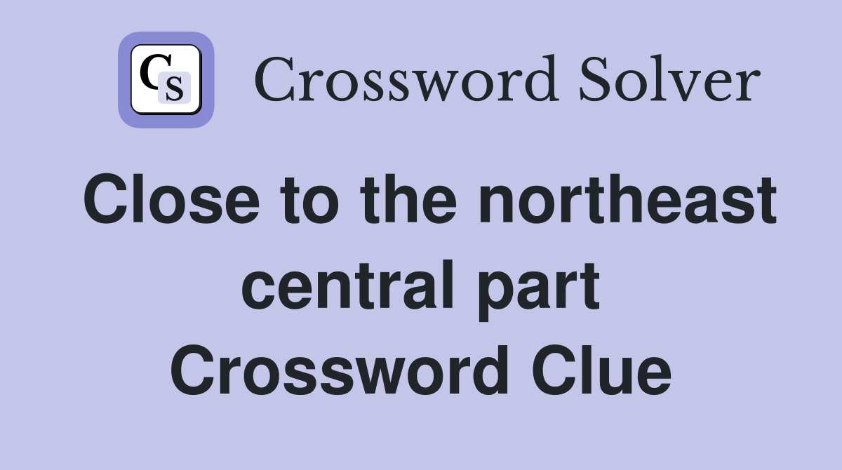 Close to the northeast central part Crossword Clue