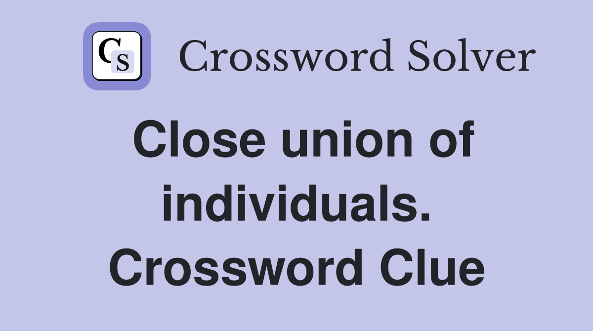 Close union of individuals. Crossword Clue