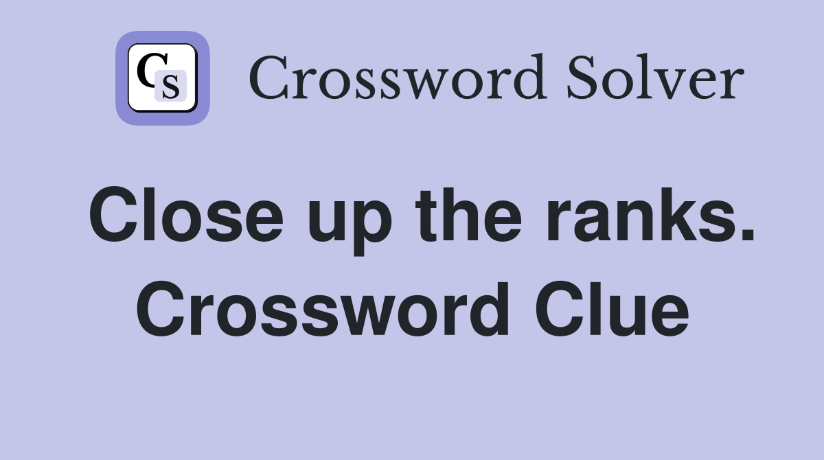 Close up the ranks. Crossword Clue