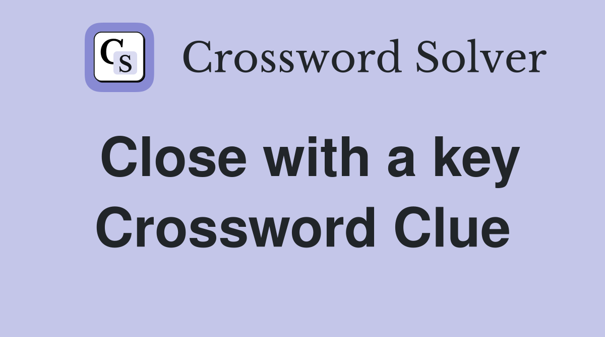 Close with a key Crossword Clue