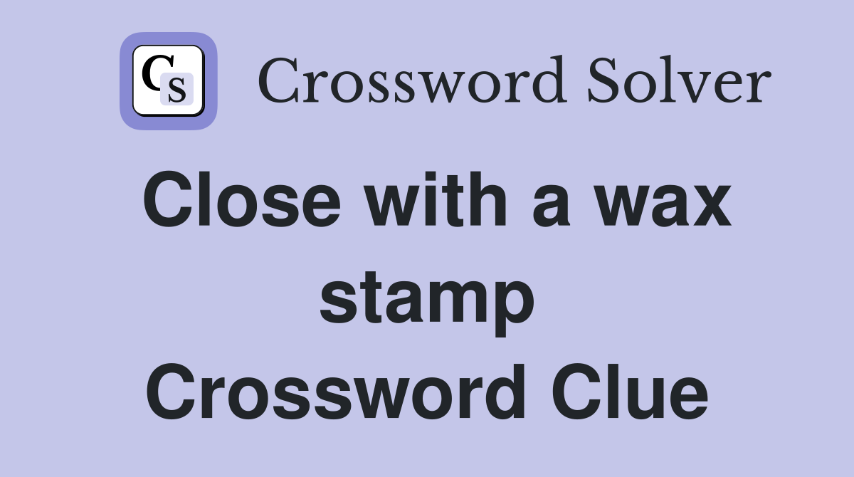 Close with a wax stamp Crossword Clue