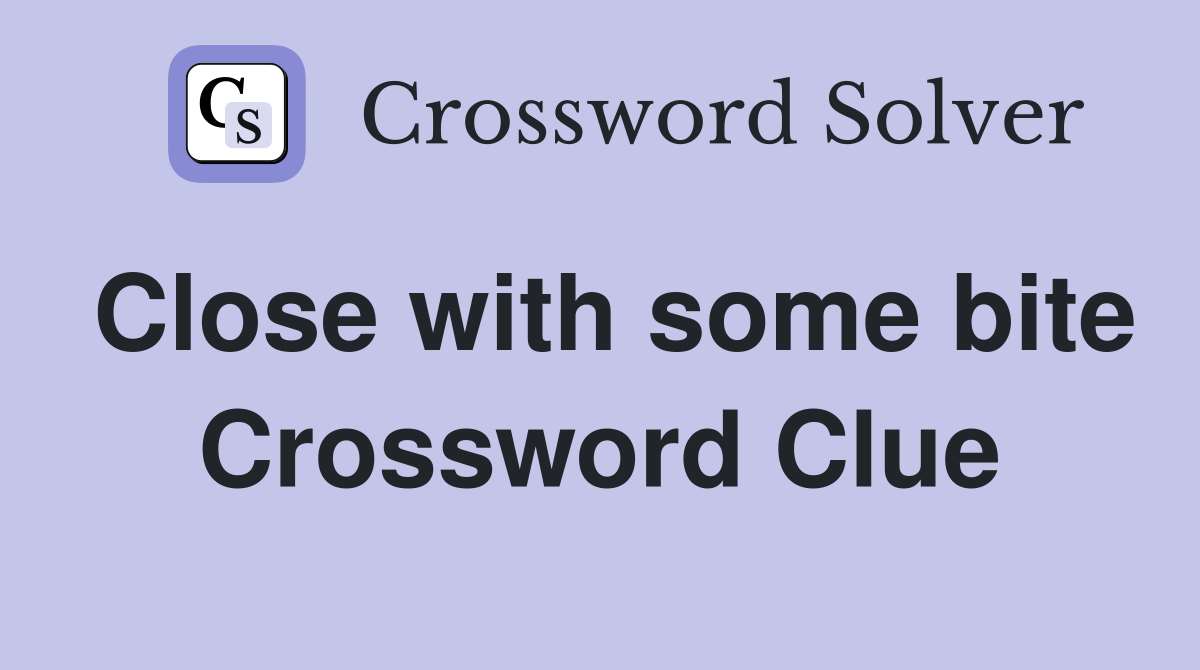 Close with some bite Crossword Clue