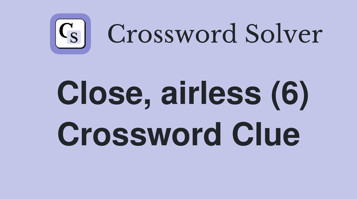 Close, airless (6) Crossword Clue