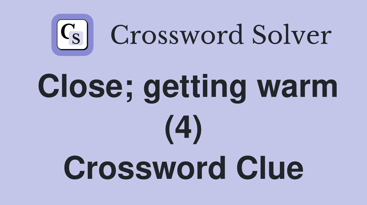 Close; getting warm (4) Crossword Clue