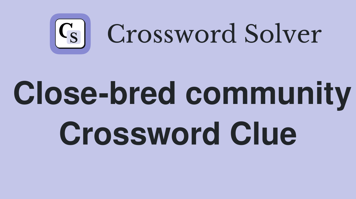 Close-bred community Crossword Clue