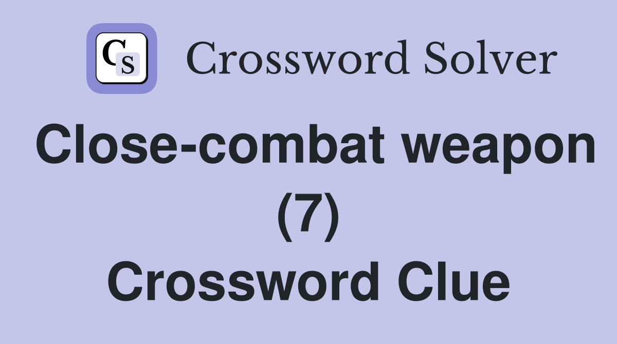 Close-combat weapon (7) Crossword Clue