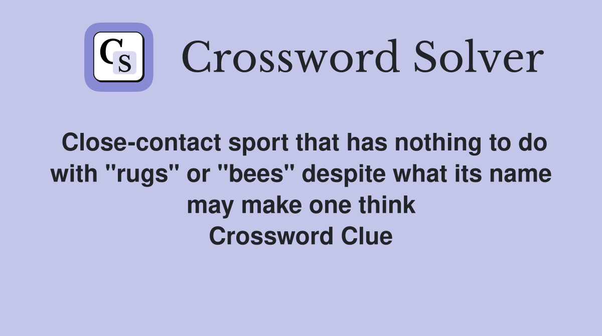 Close-contact sport that has nothing to do with "rugs" or "bees" despite what its name may make one think Crossword Clue