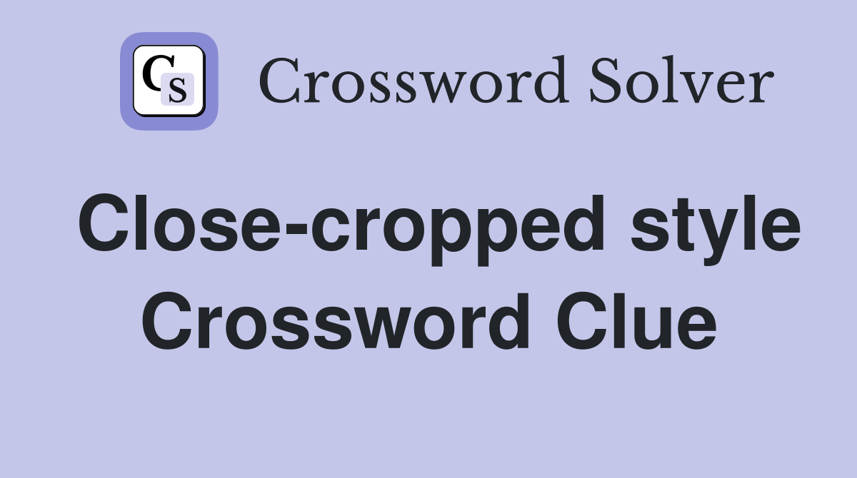 Close-cropped style Crossword Clue