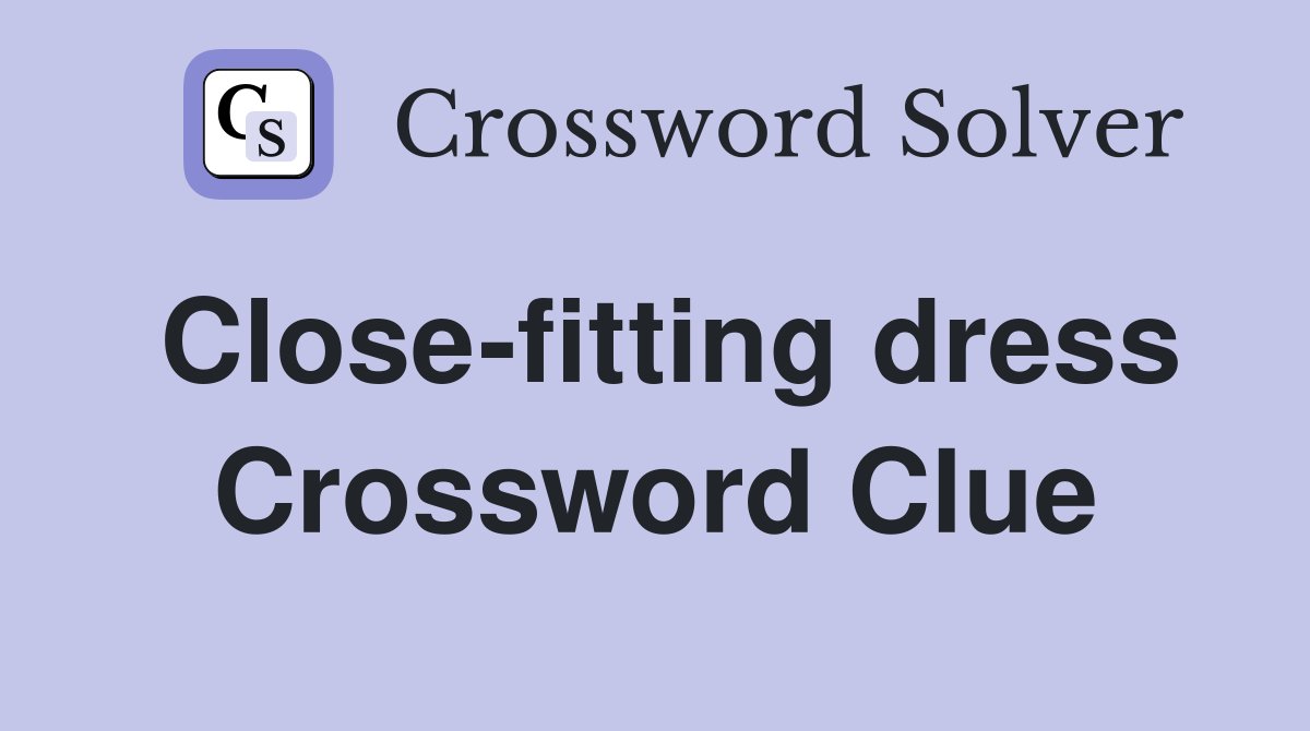 Close-fitting dress Crossword Clue