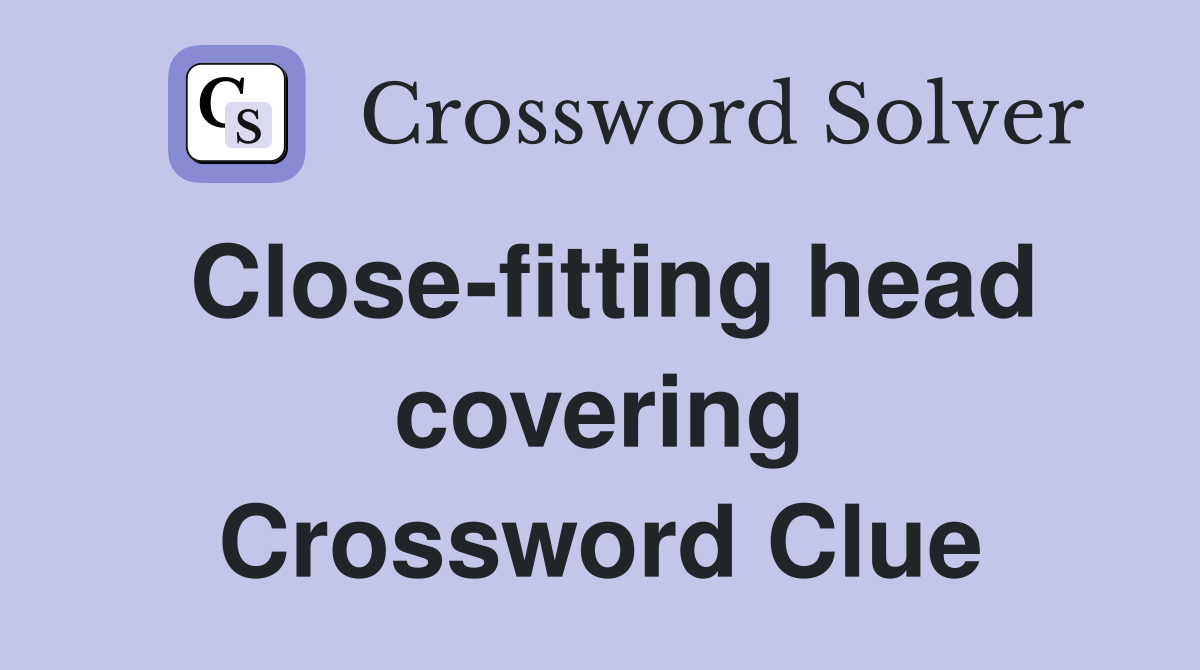 Close-fitting head covering Crossword Clue