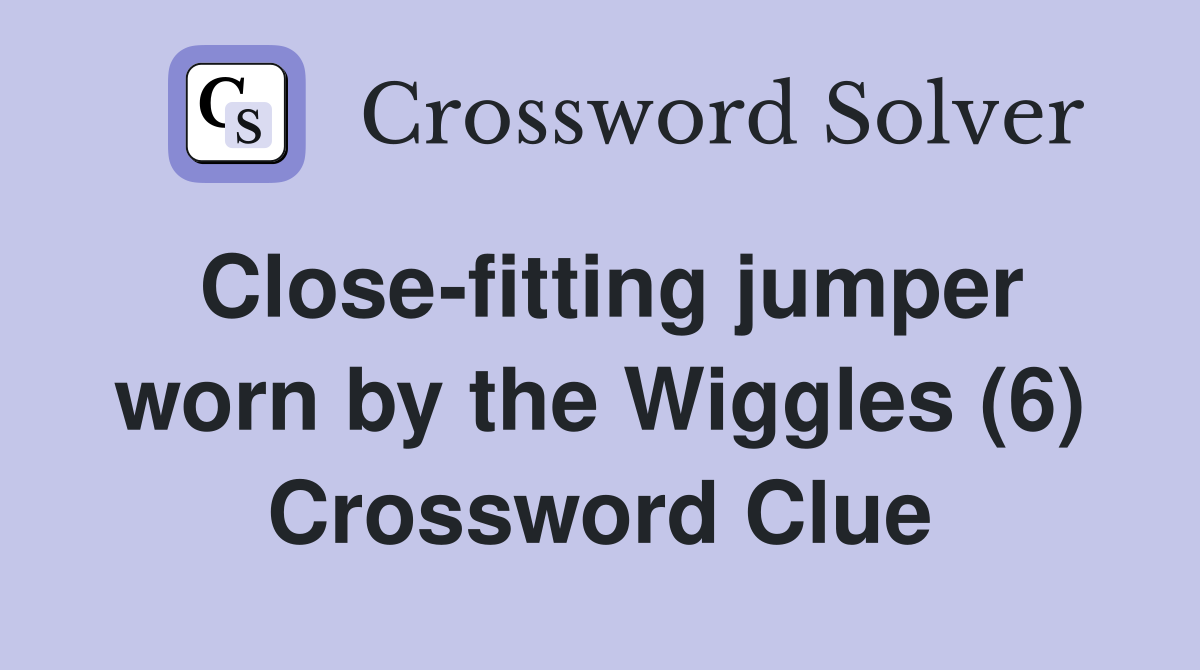Close-fitting jumper worn by the Wiggles (6) Crossword Clue