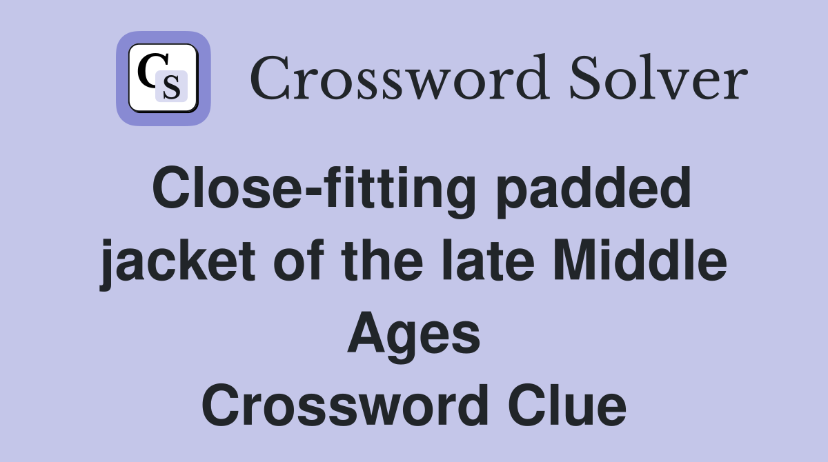 Close-fitting padded jacket of the late Middle Ages Crossword Clue