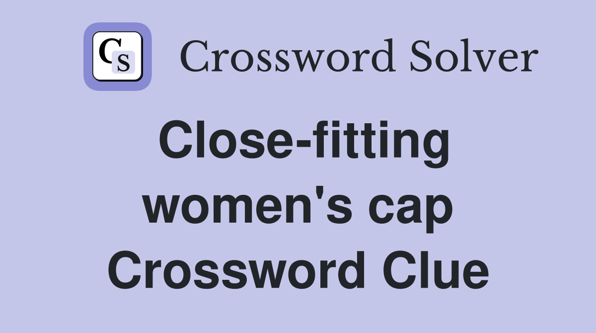 Close-fitting women's cap Crossword Clue
