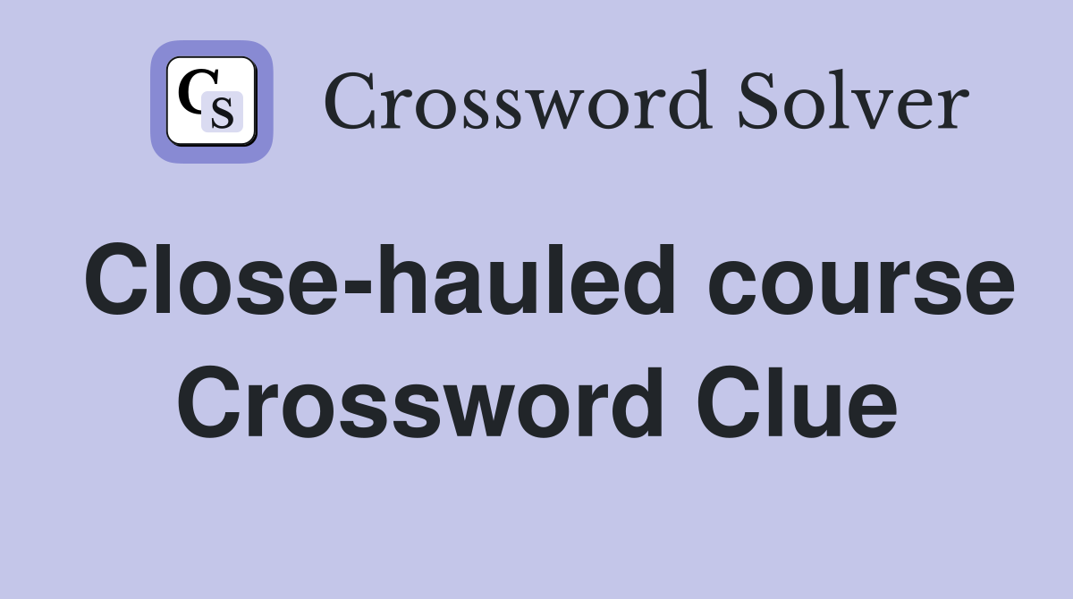 Close-hauled course Crossword Clue
