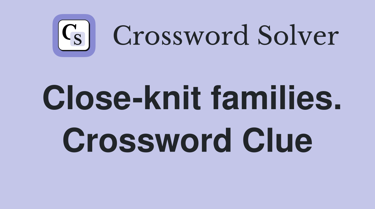 Close-knit families. Crossword Clue